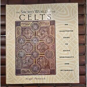 The Sacred World of the Celts: Spirituality & Myth Hardcover By Nigel Pennick